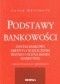 Podstawy bankowości. System bankowy. Kredyty i rozliczenia. Ryzyko i ocena banku. Marketing. Wydanie II rozszerzone i zaktualizowane