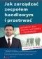 Jak zarządzać zespołem handlowym i przetrwać. Poradnik dla szefów sprzedaży i handlowców