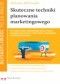 Błyskotliwość to za mało! Skuteczne techniki planowania marketingowego