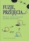 Fuzje, przejęcia... : wybrane aspekty integracji