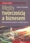 Między twórczością a biznesem Wprowadzenie do zarządania w mediach i rozrywce