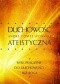 Duchowość ateistyczna. Wprowadzenie do duchowości bez Boga