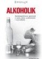 Alkoholik. Autobiograficzna opowieść o życiu, piciu, uzależnieniu i wyzwoleniu