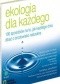 Ekologia dla każdego. 100 sposobów na to, jak każdego dnia dbać o środowisko naturalne