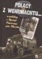 Polacy z Wehrmachtu w polskiej 1. Dywizji Pancernej gen. Maczka