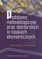 Podstawy metodologiczne prac doktorskich w naukach ekonomicznych