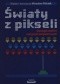 Światy z pikseli. Antologia studiów nad grami komputerowymi w