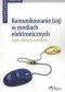 Komunikowanie (się) w mediach elektronicznych