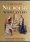 Nie bój się wierz tylko. O drogach uzdrowienia duchowego i fizycznego