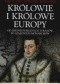 Królowie i królowe Europy. Od średniowiecznych tyranów po szalonych monarchów