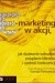E-marketing w akcji, czyli jak skutecznie wzbudzać pożądanie klientów i zazdrość konkurencji