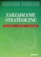 Zarządzanie strategiczne. Koncepcje, metody, strategie
