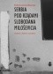 Serbia pod rządami Slobodana Milosevica. Serbska polityka wobec rozpadu Jugosławii w latach dziewięćdziesiątych XX wieku