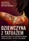 Dziewczyna z tatuażem. Nieautoryzowany przewodnik po świecie Stiega Larssona i trylogii Millennium