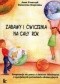 Zabawy i ćwiczenia na cały rok. Propozycje do pracy z dziećmi młodszymi o specjalnych potrzebach edukacyjnych