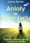 Anioły w moim życiu. Prawdziwa opowieść o pomocy i opiece istot anielskich