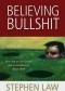 Believing Bullshit: How Not to Get Sucked into an Intellectual Black Hole