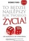 To będzie najlepszy rok twojego życia! Od marzenia do spełnienia