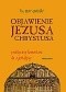 Objawienie Jezusa Chrystusa. Praktyczny komentarz do Apokalipsy.