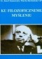 Ku filozoficznemu myśleniu : wprowadzenie do podstawowych pojęć filozoficznych
