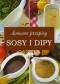 Sosy i dipy. Domowe przepisy