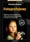 Fotografujemy. Obszerny kurs dla wszystkich, którzy zamierzają fotografować i dla tych co już raczkują