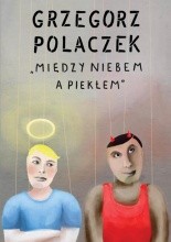 Między niebem a piekłem - Grzegorz Polaczek
