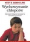 Wychowywanie chłopców : dlaczego chłopcy różnią się od dziewcząt? : jak pomóc chłopcom wyrosnąć na szczęśliwych i zrównoważonych mężczyzn?