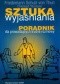 Sztuka wyjaśniania. Poradnik dla prowadzących trudne rozmowy