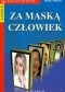 Za maską człowiek. Czy można kłamać mową ciała w drodze do władzy, miłości, sukcesu