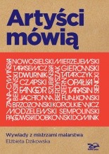 Artyści mówią. Wywiady z mistrzami malarstwa