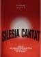 Silesia cantat: dzieje polskiego śpiewactwa kościelnego na Śląsku