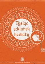 Tysiąc szklanek herbaty. Spotkania na Jedwabnym Szlaku