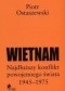 Wietnam. Najdłuższy konflikt powojennego świata 1945-1975.