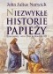Niezwykłe historie papieży. Dzieje papieży od św. Piotra do Benedykta XVI