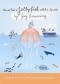 Never Hit a Jellyfish with a Spade: How to Survive Life's Smaller Challenges