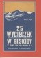 25 wycieczek samochodowo-pieszych w Beskidy z Bielska-Białej. Przewodnik turystyczny