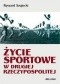 Życie sportowe w drugiej Rzeczypospolitej : sukcesy, ciekawostki, sensacje