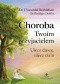 Choroba Twoim przyjacielem - ulecz duszę, ulecz ciało