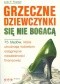Grzeczne dziewczynki się nie bogacą. 75 błędów, które utrudniają kobietom osiągnięcie niezależności finansowej