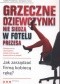Grzeczne dziewczynki nie siedzą w fotelu prezesa. Jak zarządzać firmą kobiecą rękąa