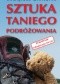 Sztuka taniego podróżowania. Poradnik nałogowego turysty