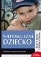 Nieposłuszne dziecko. 8 kroków do poprawy zachowania
