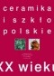 Ceramika i szkło polskie XX wieku