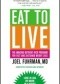 Eat to Live. The Amazing Nutrient-Rich Program for Fast and Sustained Weight Loss