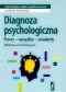 Diagnoza psychologiczna. Proces - narzędzia - standardy.
