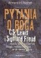 Pytania o Boga. C.S. Lewis i Sigmund Freud wiodą spór na temat Boga, seksu, miłości oraz sensu życia
