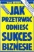Jak przetrwać i odnieść sukces w biznesie