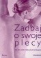 Zadbaj o swoje plecy. Jak radzić sobie z bólem pleców lub kręgosłupa