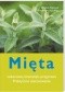 Mięta. Lekarstwo, kosmetyk, przyprawa. Praktyczne zastosowanie